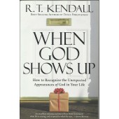 When God Shows Up: How To Recognize The Unexpected Appearances Of God In Your Life by R.T. Kendall